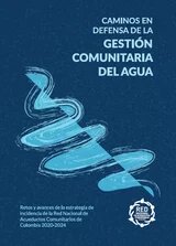 CAMINOS EN DEFENSA DE LA GESTIÓN COMUNITARIA DEL AGUA.